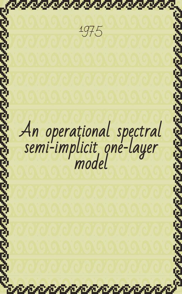 An operational spectral semi-implicit one-layer model