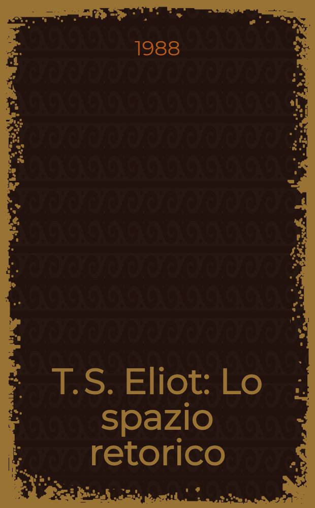 T. S. Eliot : Lo spazio retorico