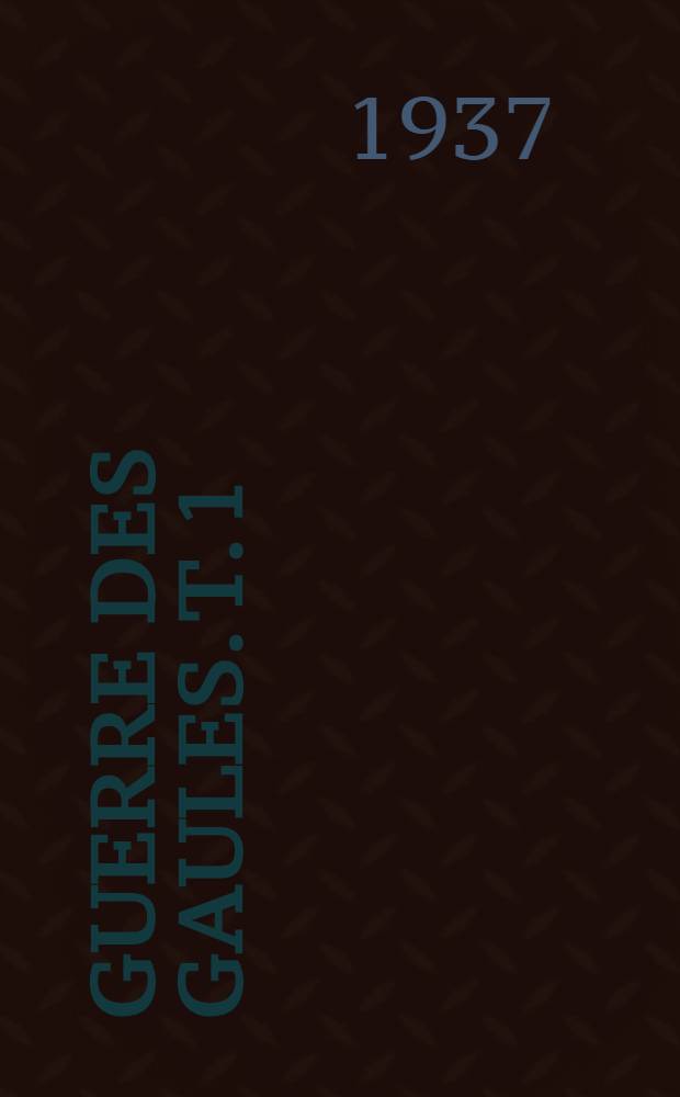 ... Guerre des gaules. T. 1 : livr. 1-4