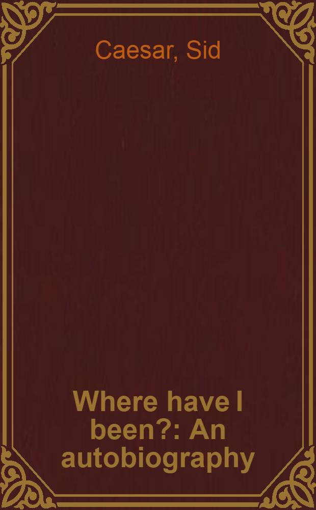 Where have I been? : An autobiography