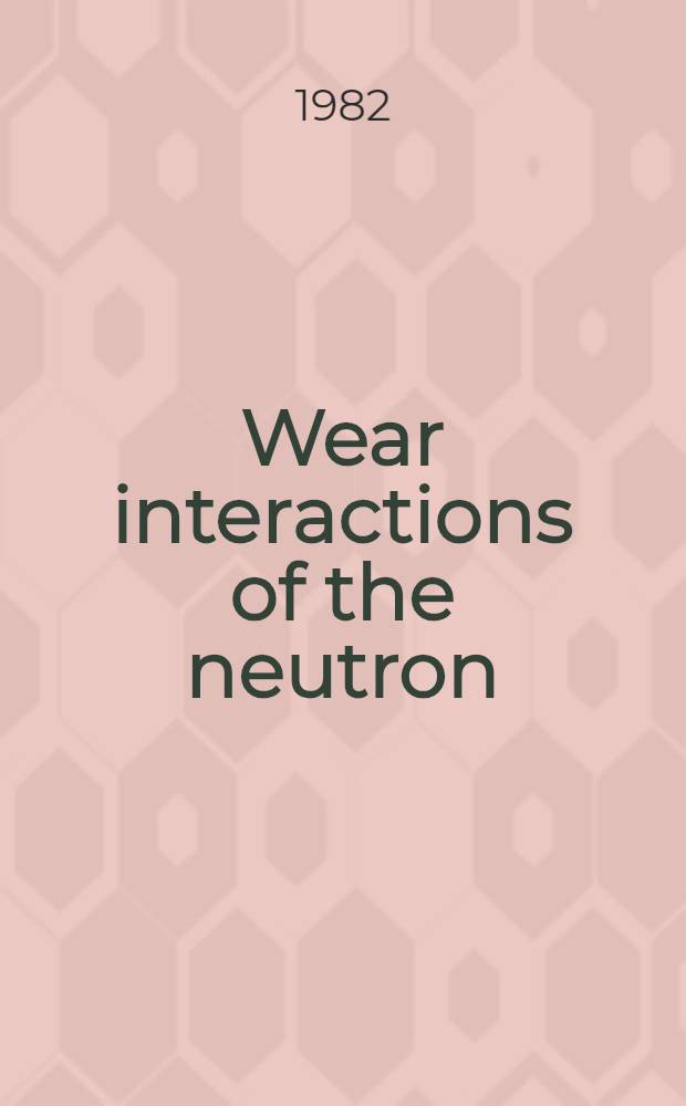 Wear interactions of the neutron