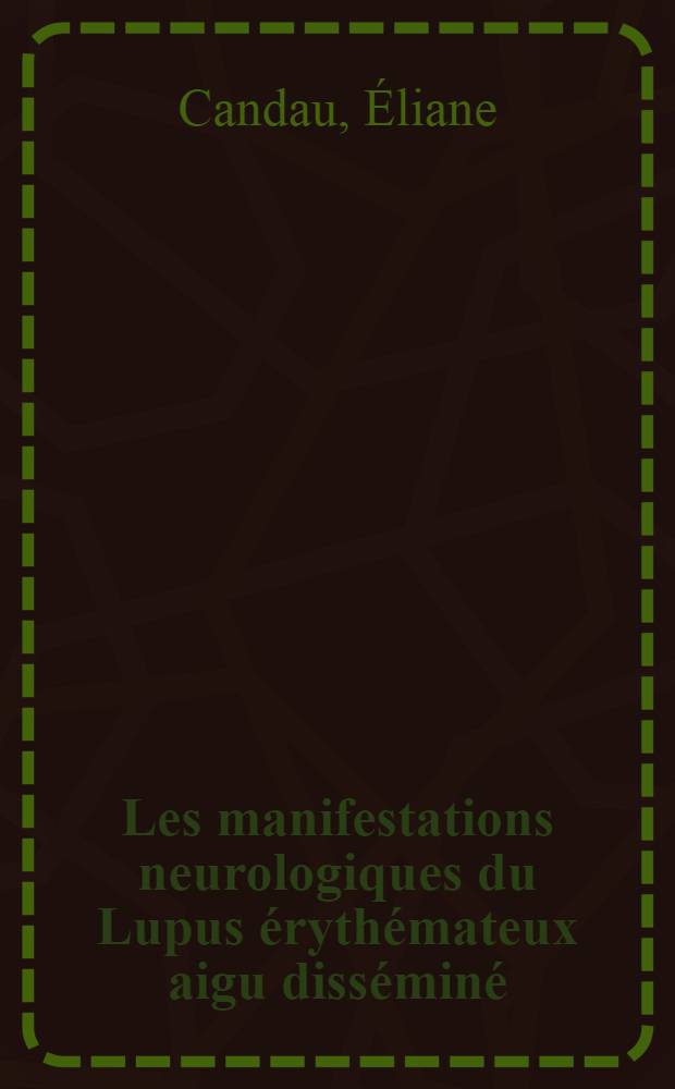 Les manifestations neurologiques du Lupus érythémateux aigu disséminé : Thèse ..
