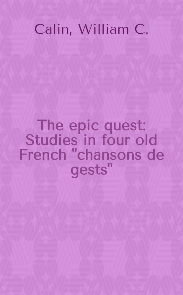 The epic quest : Studies in four old French "chansons de gests"