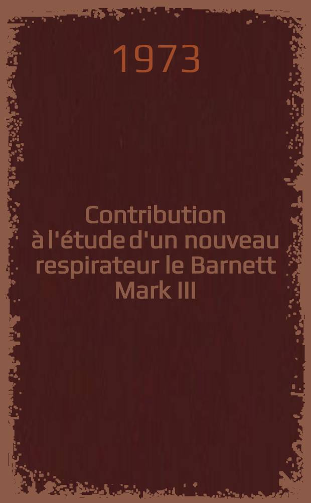 Contribution à l'étude d'un nouveau respirateur le Barnett Mark III : Thèse ..