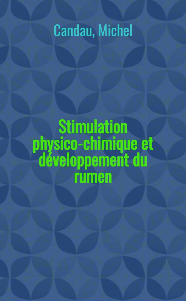 Stimulation physico-chimique et développement du rumen : Thèse ... prés. à l'Univ. Paris VI