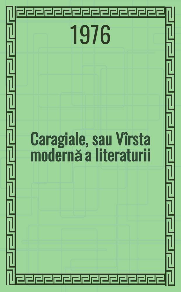 Caragiale, sau Vîrsta modernă a literaturii