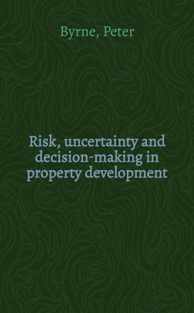Risk, uncertainty and decision-making in property development