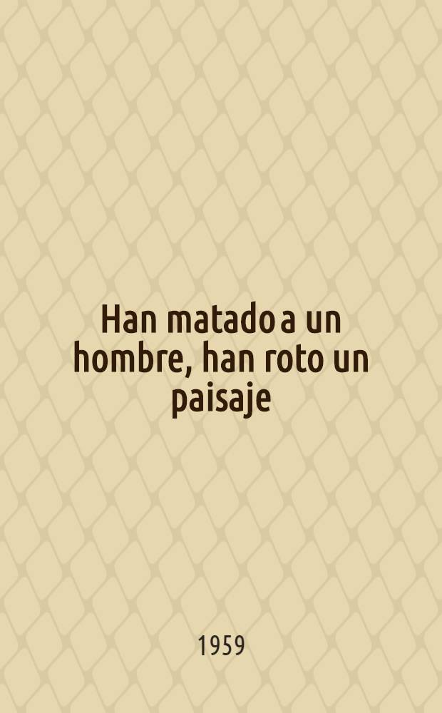 Han matado a un hombre, han roto un paisaje : Novela