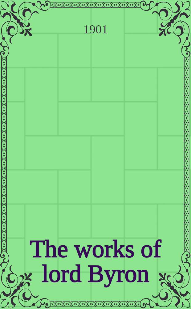 The works of lord Byron : Poetry. Vol. 4 : [The Prisoner of Chillon ; Poems of July - September, 1816 ; The Dream ; Monody on the death of the right hon. R. B. Sheridan ; Manfred ; The Lament of Tasso ; Beppo ; Ode on Venice ; Mazeppa ; The Prophecy of Dante ; The Morgante Maggiore of Pulci ; Francesca of Rimini ; Marino Faliero, doge of Venice ; The Vision of Judgment ; Poems 1816-1823 ; The Blues]