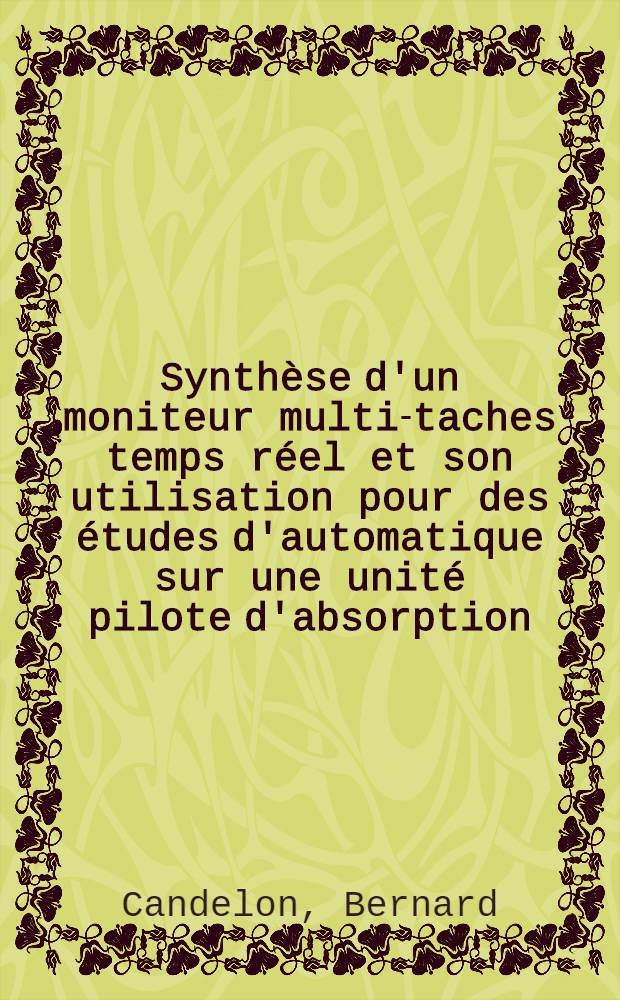 Synthèse d'un moniteur multi-taches temps réel et son utilisation pour des études d'automatique sur une unité pilote d'absorption : Thèse prés. devant l'Univ. Paul-Sabatier de Toulouse