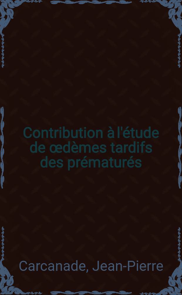 Contribution &agrave; l'&eacute;tude de &oelig;d&egrave;mes tardifs des pr&eacute;matur&eacute;s : Th&egrave;se ..