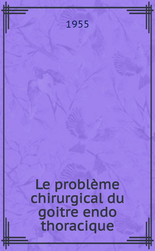 Le problème chirurgical du goitre endo thoracique : Thèse