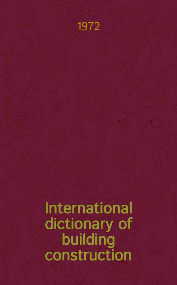 International dictionary of building construction: English, French, German, Italian : Civil engineering, architecture, hydraulics ..