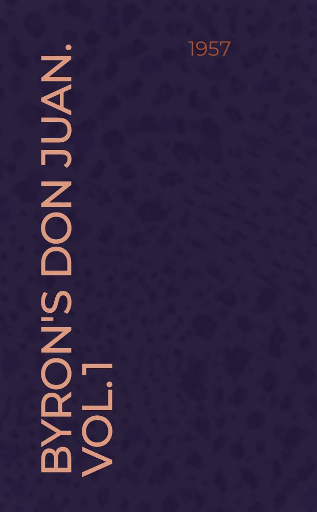 Byron's Don Juan. Vol. 1 : The making of a masterpiece