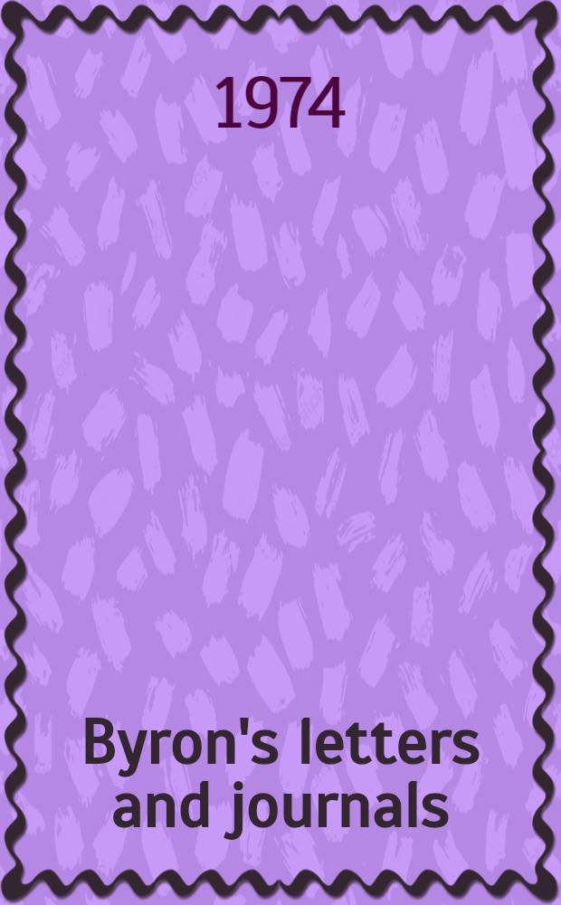 Byron's letters and journals : The complete and unexpurgated text of all the letters available in Ms. and the full print. version of all others. Vol. 3 : 1813-1814. Alas! the love of women!