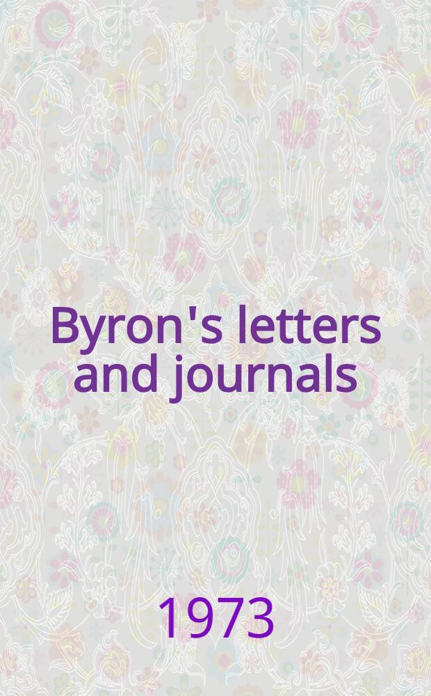 Byron's letters and journals : The complete and unexpurgated text of all the letters available in Ms. and the full printed version of all others. Vol. 1 : 1798-1810. In my hot youth