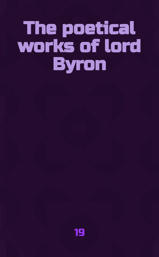 The poetical works of lord Byron : With memoir, explanatory notes, etc