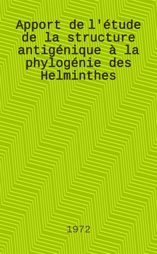 [Apport de l'étude de la structure antigénique à la phylogénie des Helminthes