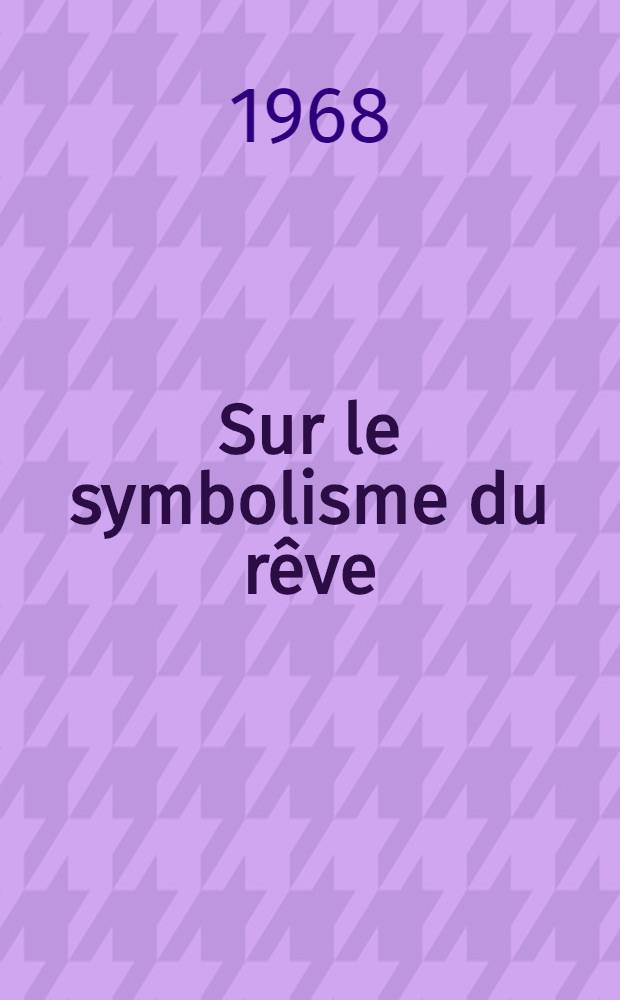 Sur le symbolisme du rêve : Thèse ..