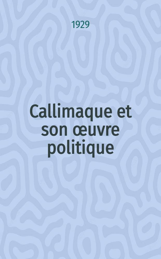 Callimaque et son &oelig;uvre politique