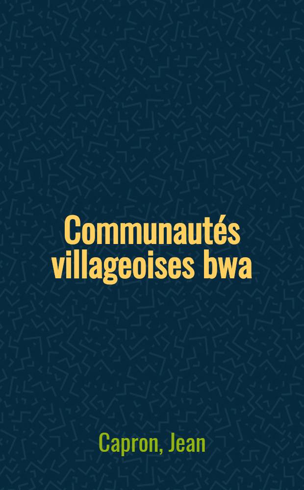 Communaut&eacute;s villageoises bwa : Mali - Haute Volta : Th&egrave;se ..