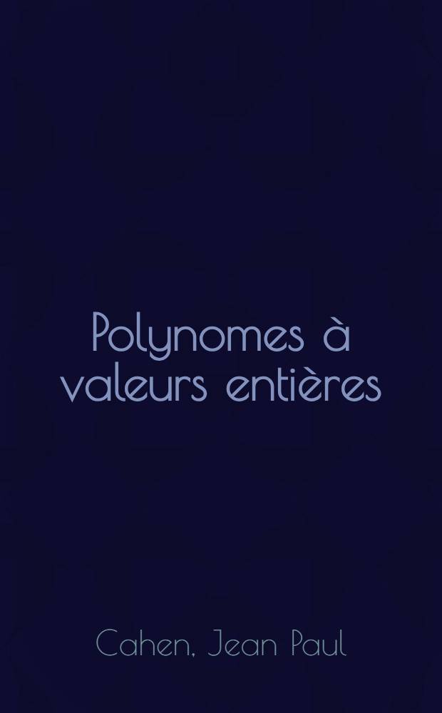 Polynomes à valeurs entières : Thèse ..