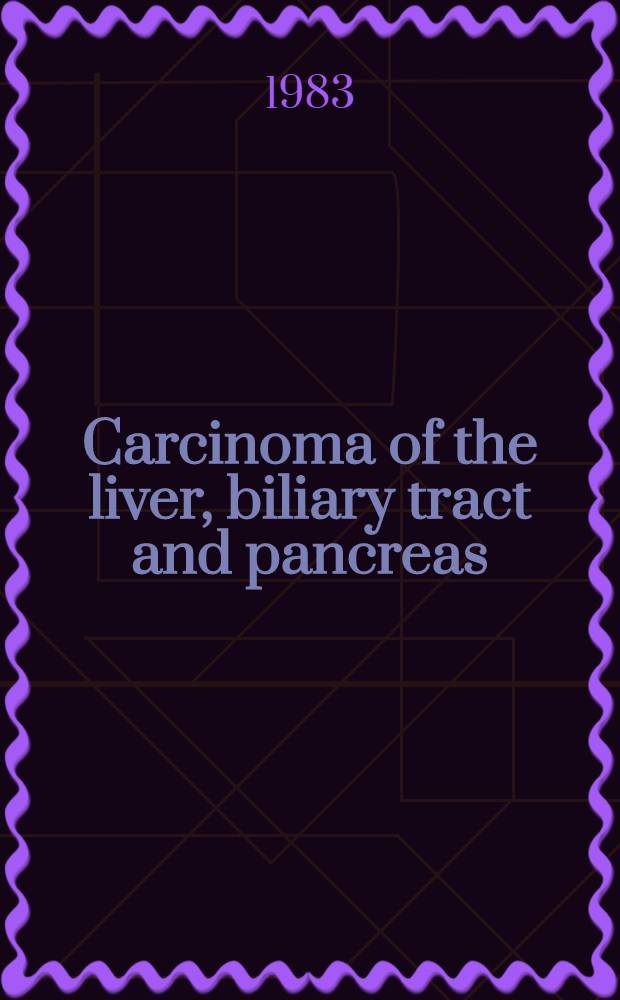 Carcinoma of the liver, biliary tract and pancreas