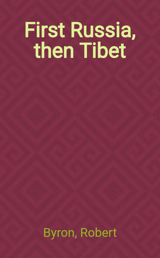 First Russia, then Tibet : A personal evocation of Russia, India a. Tibet in the 1930s