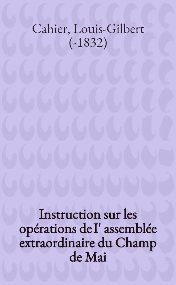 Instruction sur les opérations de I' assemblée extraordinaire du Champ de Mai