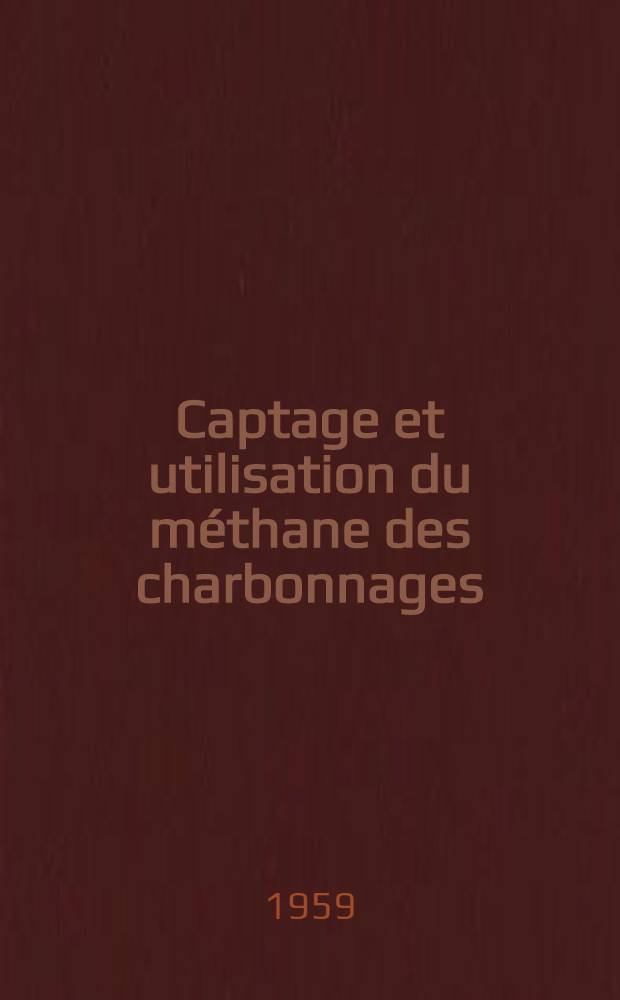 Captage et utilisation du méthane des charbonnages : Évolution depuis 1956 : Publ. par l'Organisation européenne de coopération économique