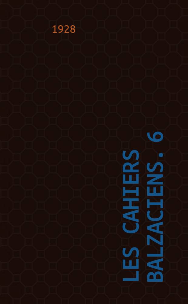 Les Cahiers balzaciens. 6 : Correspondance inédite de Honoré de Balzac avec la duchesse de Castries