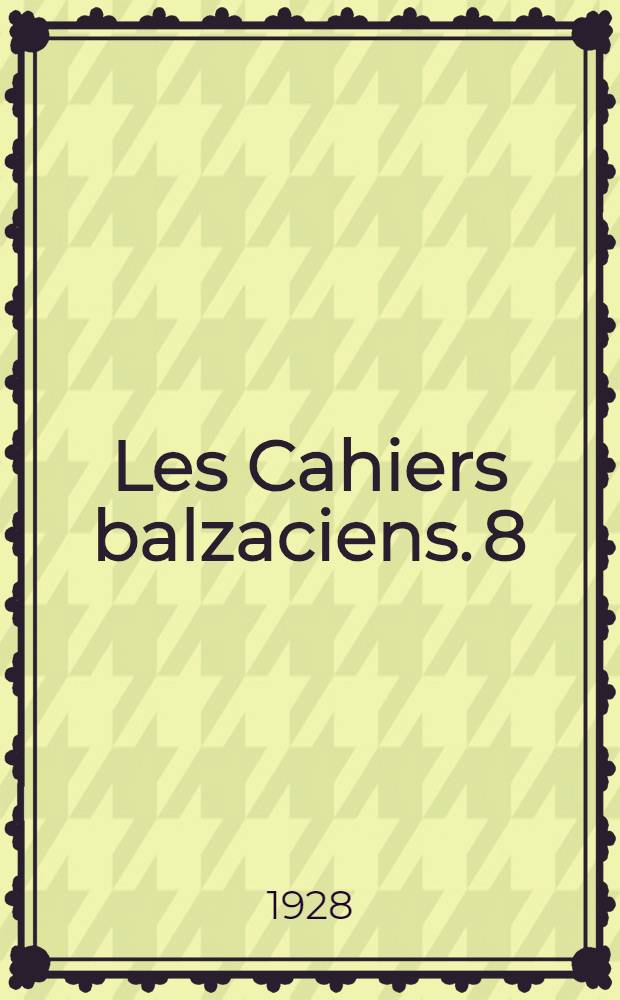 Les Cahiers balzaciens. 8 : Correspondance inédite de Honoré de Balzac avec le docteur Nacquart