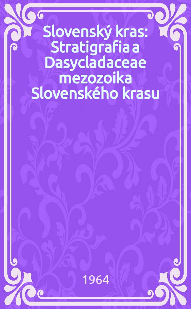 Slovensk&yacute; kras : Stratigrafia a Dasycladaceae mezozoika Slovensk&eacute;ho krasu