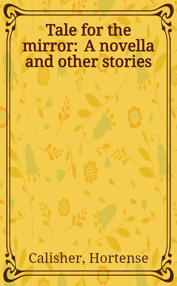 Tale for the mirror : A novella and other stories