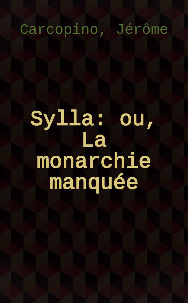 ... Sylla: ou, La monarchie manquée