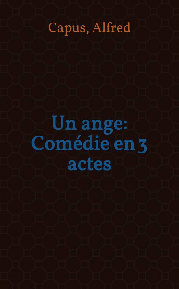 Un ange : Comédie en 3 actes