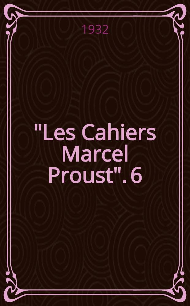 "Les Cahiers Marcel Proust". 6 : Lettres à la N. R. F.