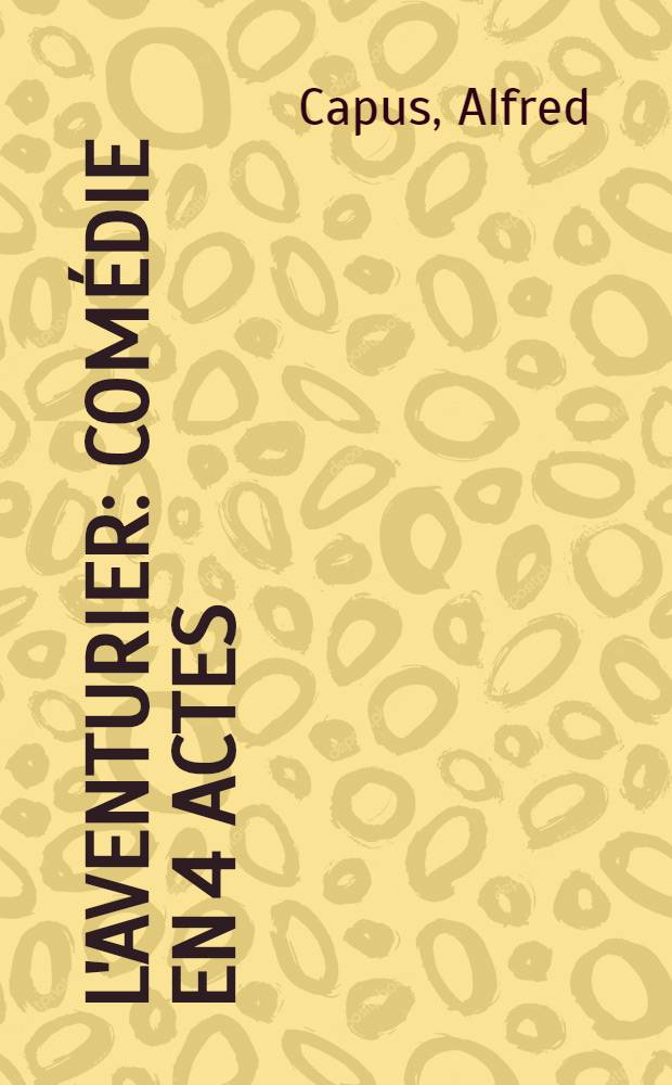 L'aventurier : Comédie en 4 actes