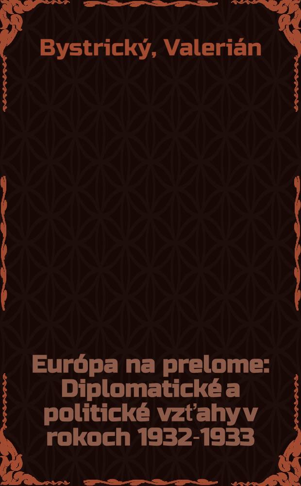 Európa na prelome : Diplomatické a politické vzťahy v rokoch 1932-1933
