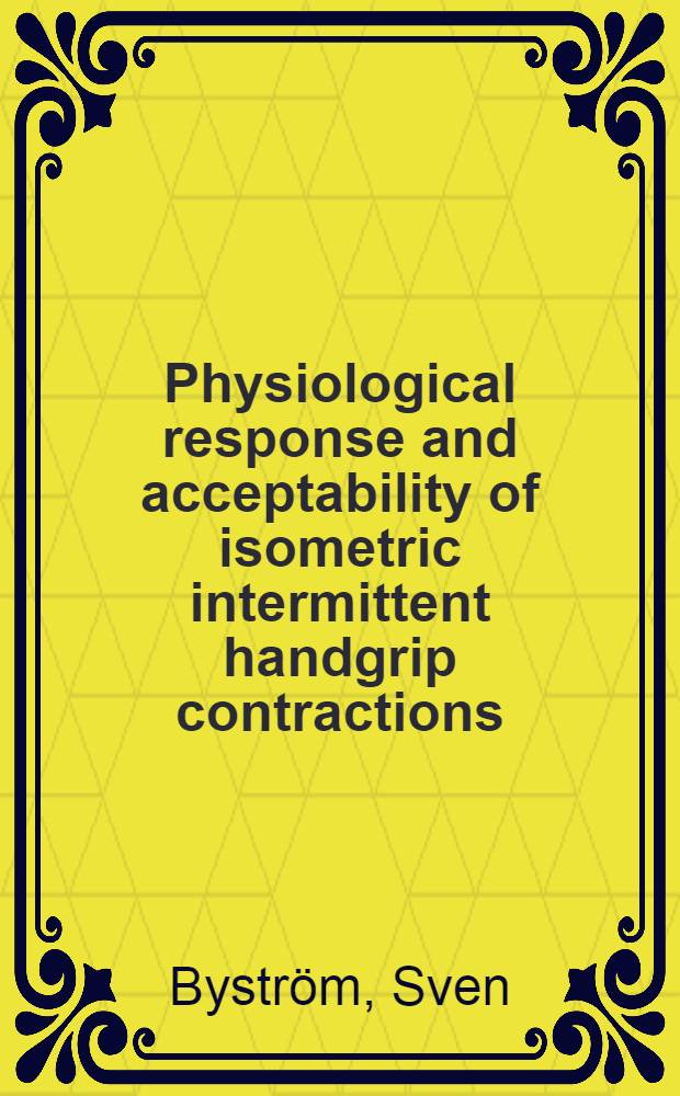 Physiological response and acceptability of isometric intermittent handgrip contractions : Diss.