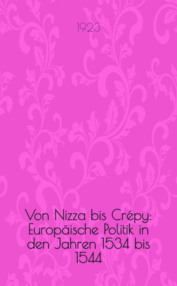 Von Nizza bis Crépy : Europäische Politik in den Jahren 1534 bis 1544