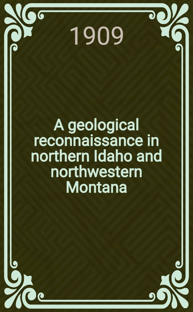 A geological reconnaissance in northern Idaho and northwestern Montana