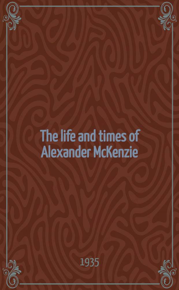 The life and times of Alexander McKenzie