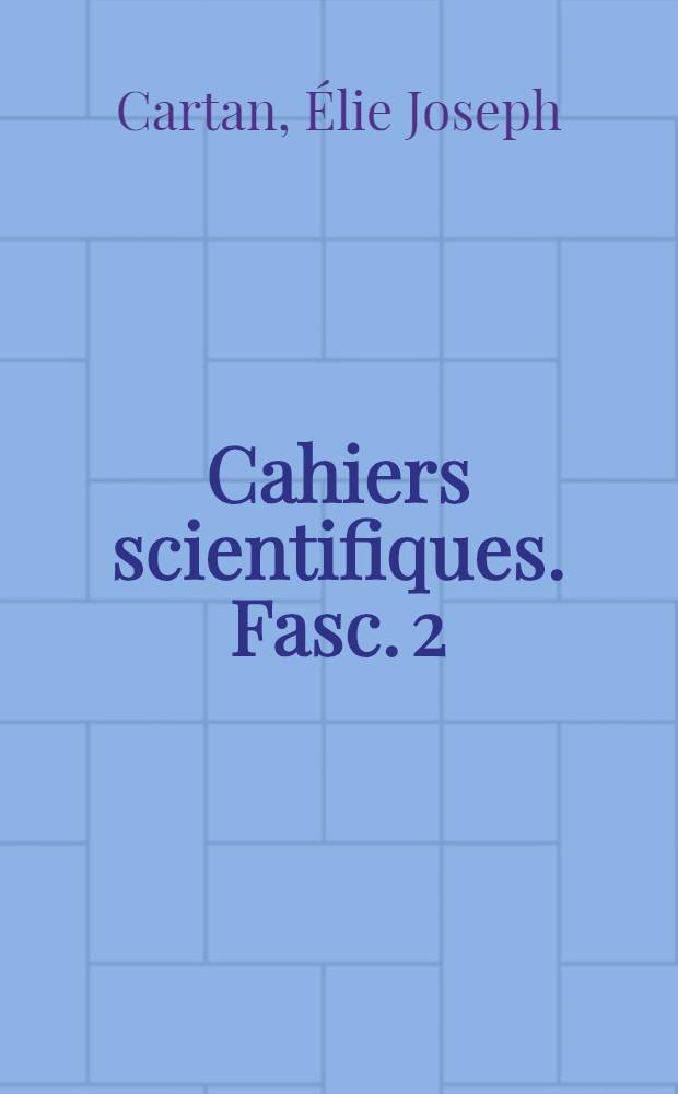 Cahiers scientifiques. Fasc. 2 : Leçons sur la géométrie des espaces de Riemann