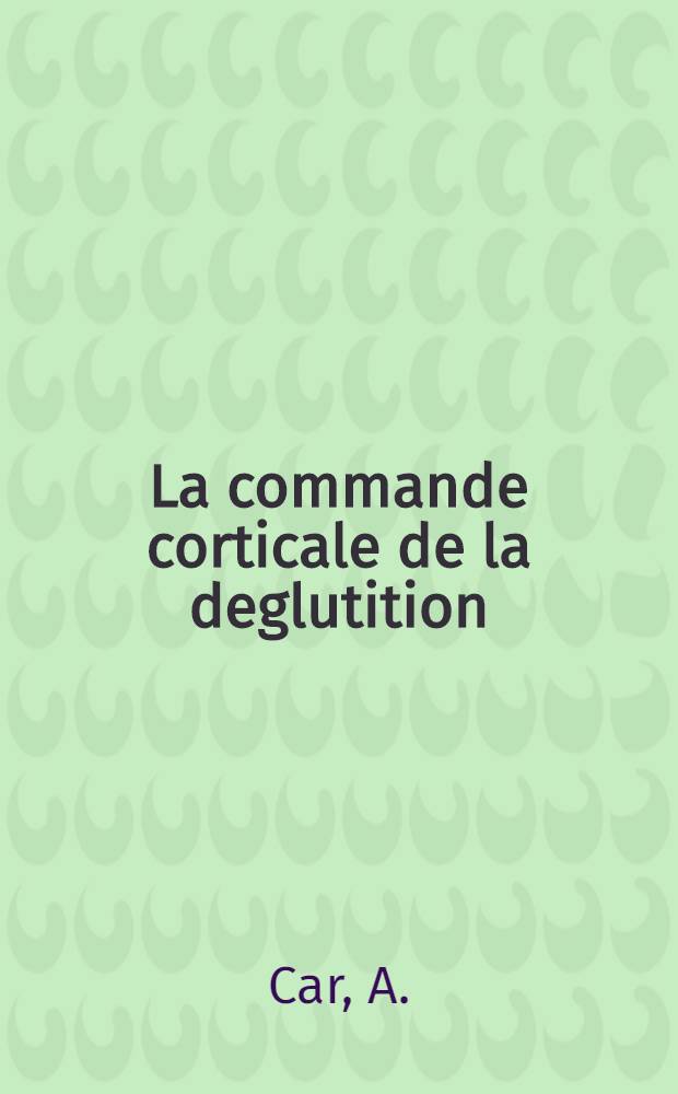 La commande corticale de la deglutition : Th&egrave;se ..