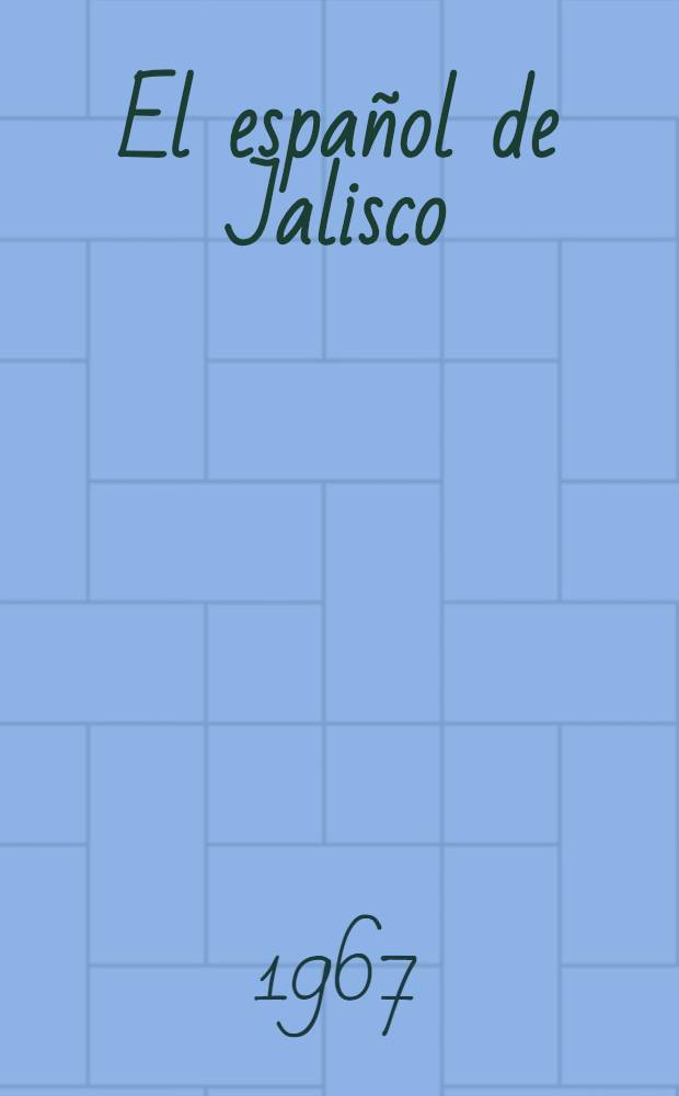 El español de Jalisco : Contribución a la geografía lingüística hispano-americana