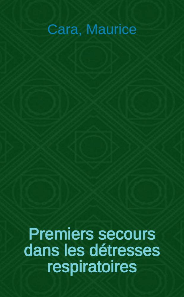 Premiers secours dans les d&eacute;tresses respiratoires : Traitements d'urgence des formes aigu&euml;s au cours des maladies, des intoxications et des accidents