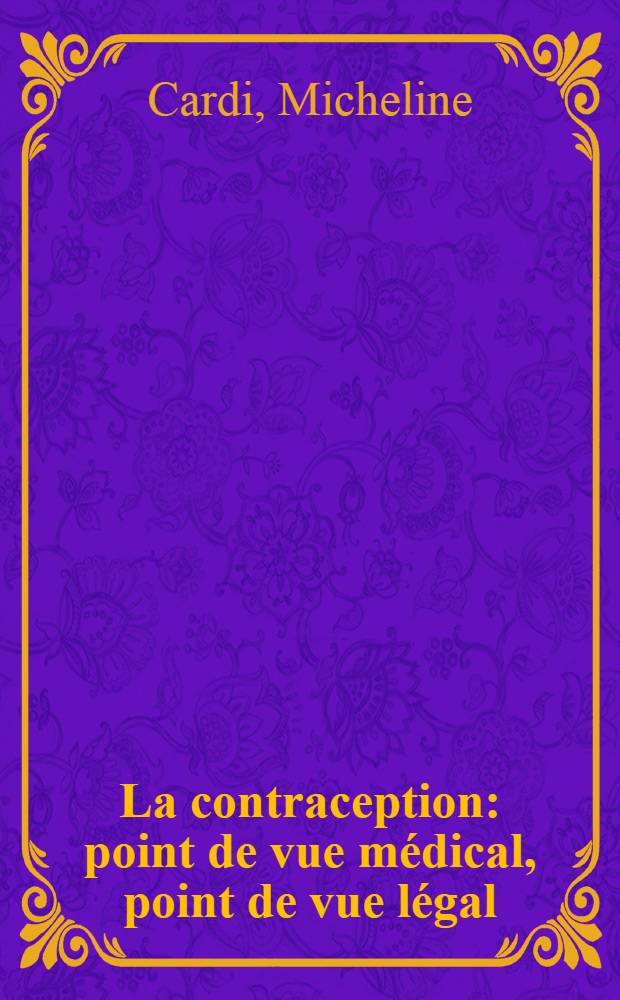 La contraception: point de vue médical, point de vue légal : Thèse ..