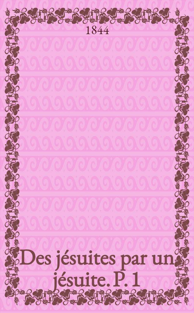 Des j&eacute;suites par un j&eacute;suite. P. 1 : Examen des textes