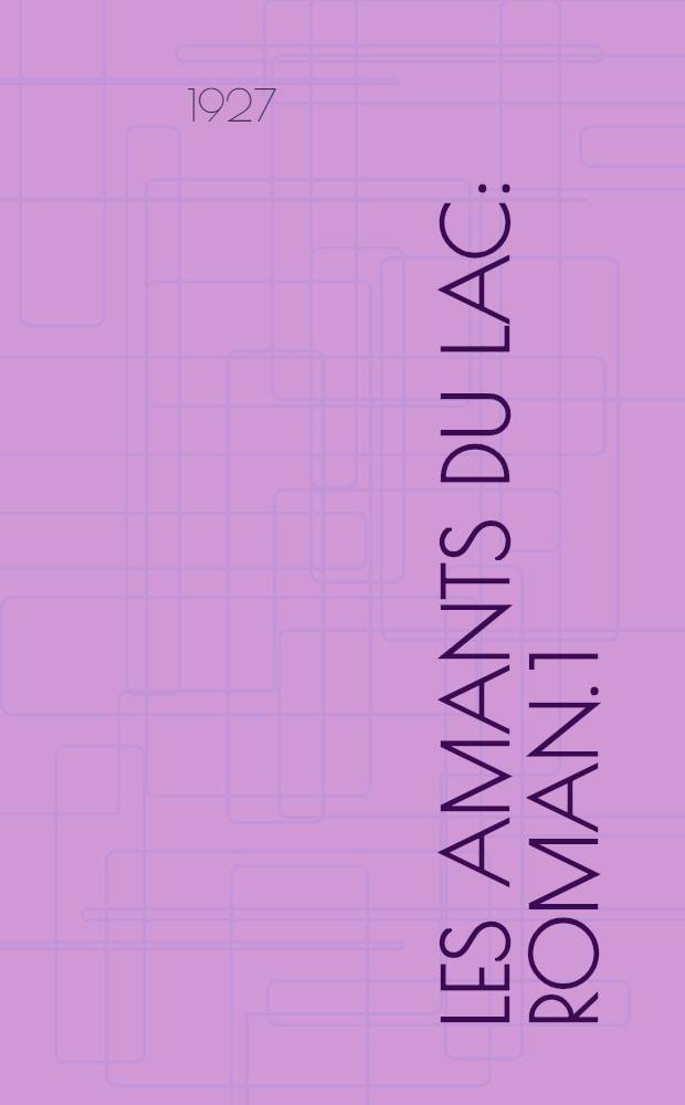 Les amants du lac : Roman. 1